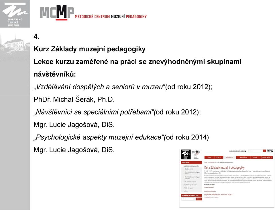 Michal Šerák, Ph.D. Návštěvníci se speciálními potřebami (od roku 2012); Mgr.