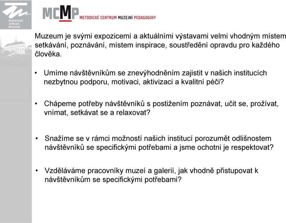 Chápeme potřeby návštěvníků s postižením poznávat, učit se, prožívat, vnímat, setkávat se a relaxovat?