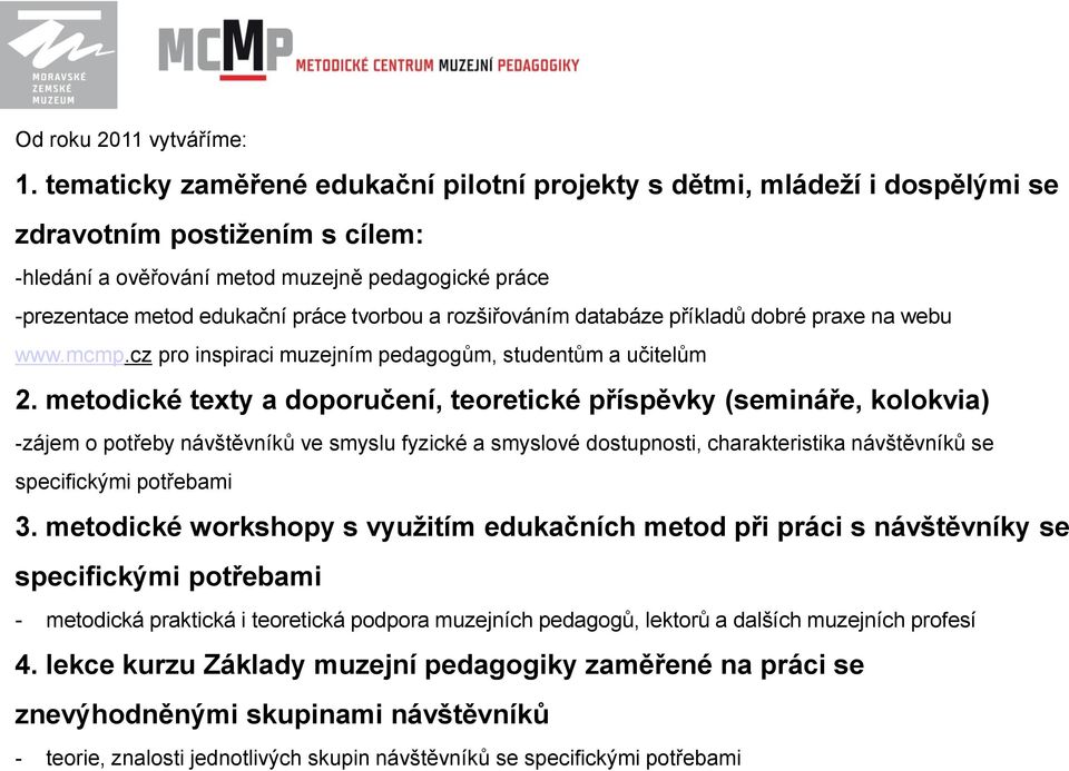 tvorbou a rozšiřováním databáze příkladů dobré praxe na webu www.mcmp.cz pro inspiraci muzejním pedagogům, studentům a učitelům 2.