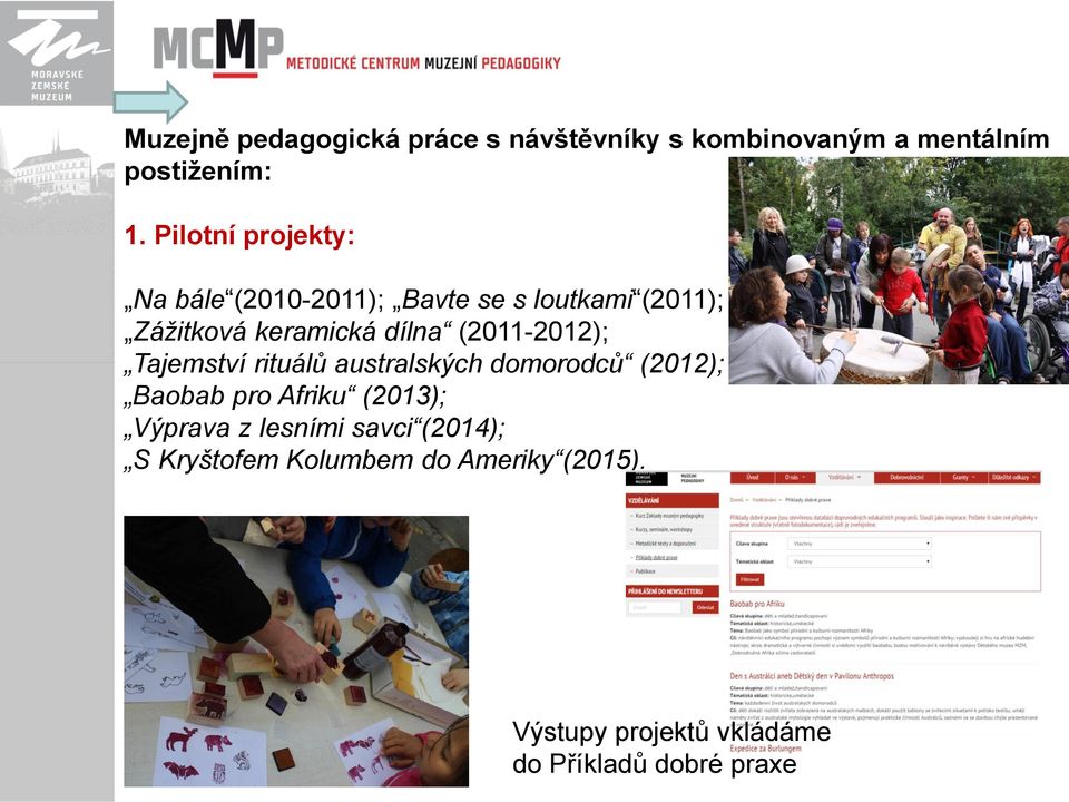 (2011-2012); Tajemství rituálů australských domorodců (2012); Baobab pro Afriku (2013); Výprava