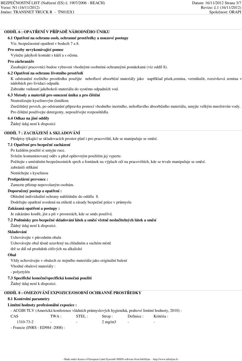 Pro záchranáře Zasahující pracovníci budou vybaveni vhodnými osobními ochrannými pomůckami (viz oddíl 8). 6.