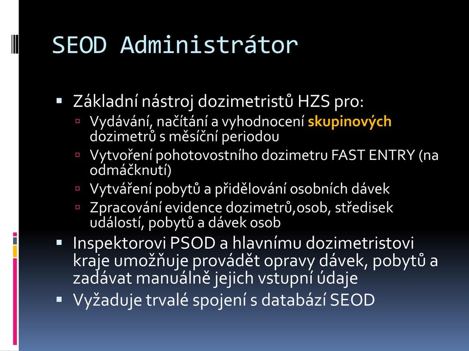 dávek Zpracování evidence dozimetrů,osob, středisek událostí, pobytů a dávek osob Inspektorovi PSOD a hlavnímu