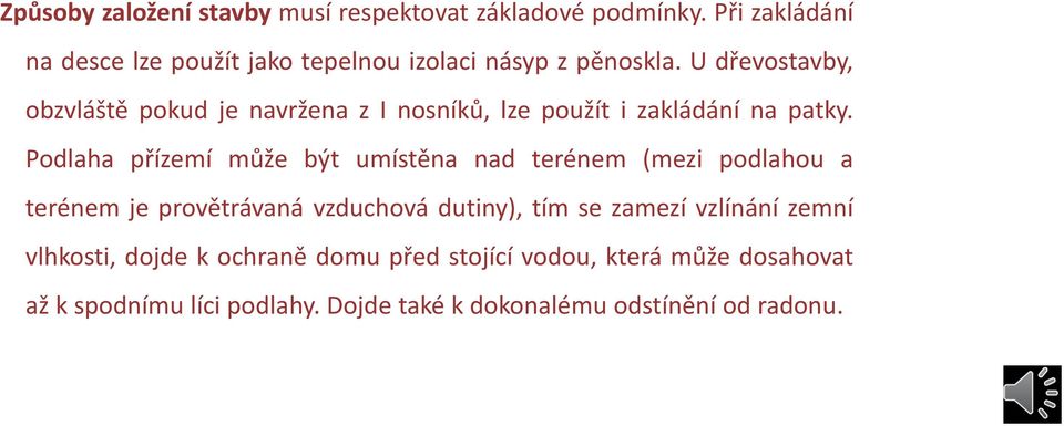 U dřevostavby, obzvláště pokud je navržena z I nosníků, lze použít i zakládání na patky.