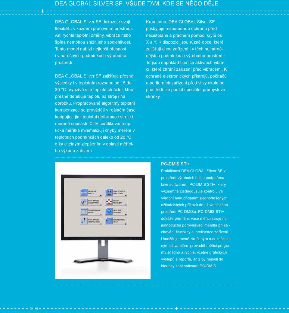 DEA GLOBAL Silver SF zajišťuje přesné výsledky i v teplotním rozsahu od 15 do 30 C. Využívá sítě teplotních čidel, která přesně detekuje teplotu na stroji i na obrobku.