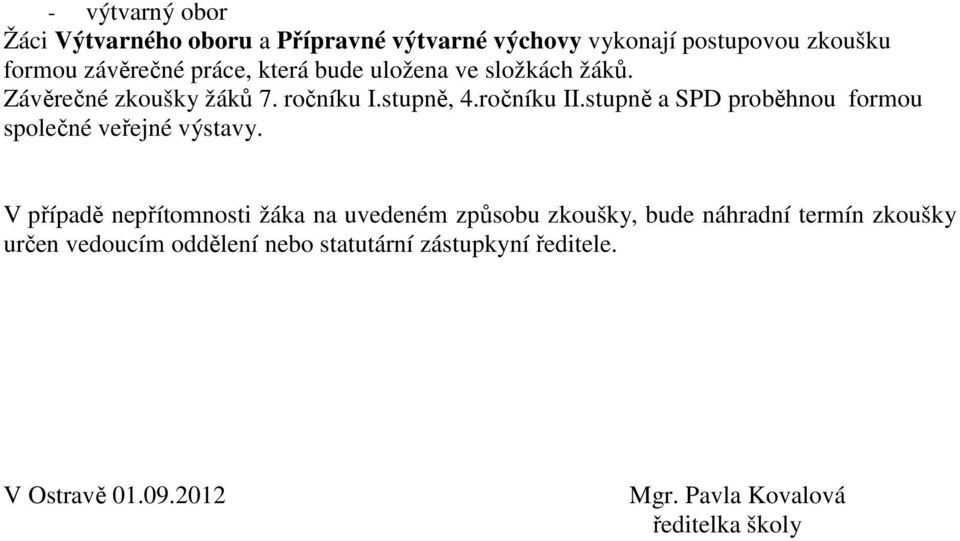 stupně a SPD proběhnou formou společné veřejné výstavy.