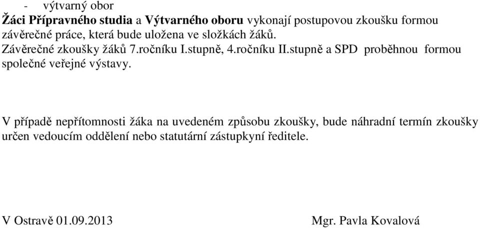 stupně a SPD proběhnou formou společné veřejné výstavy.