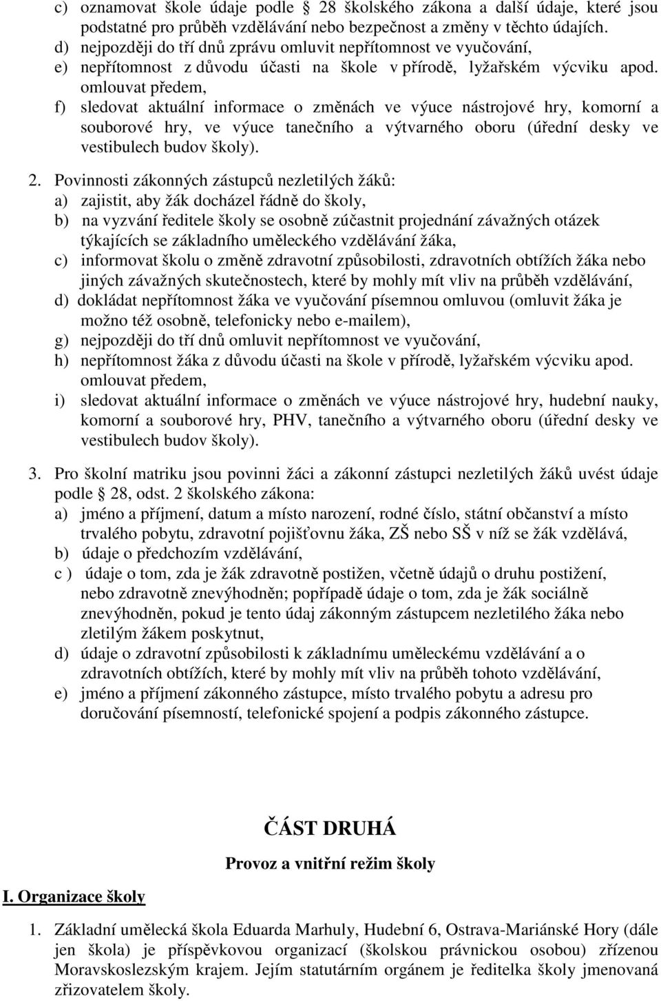 omlouvat předem, f) sledovat aktuální informace o změnách ve výuce nástrojové hry, komorní a souborové hry, ve výuce tanečního a výtvarného oboru (úřední desky ve vestibulech budov školy). 2.