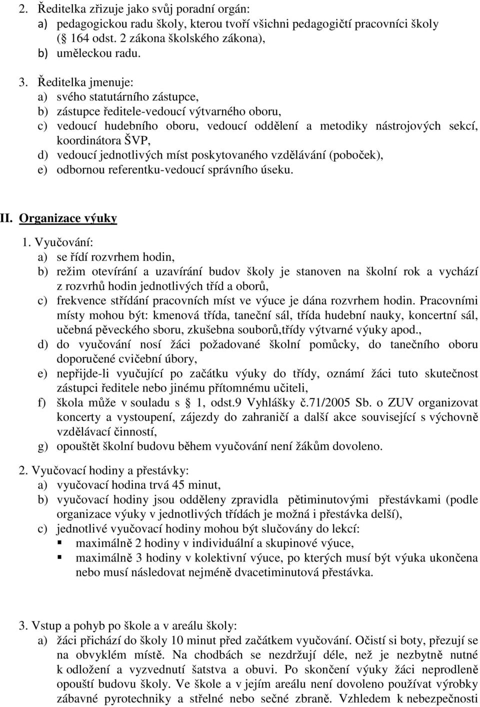 vedoucí jednotlivých míst poskytovaného vzdělávání (poboček), e) odbornou referentku-vedoucí správního úseku. II. Organizace výuky 1.