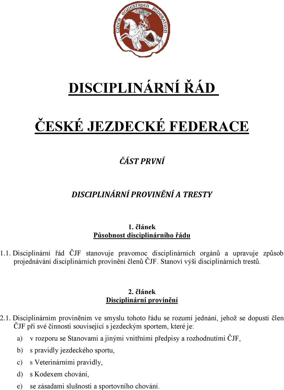 Stanoví výši disciplinárních trestů. 2. článek Disciplinární provinění 2.1.