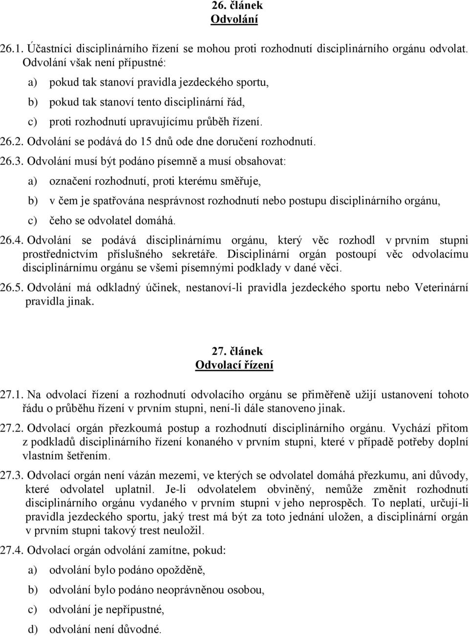 .2. Odvolání se podává do 15 dnů ode dne doručení rozhodnutí. 26.3.