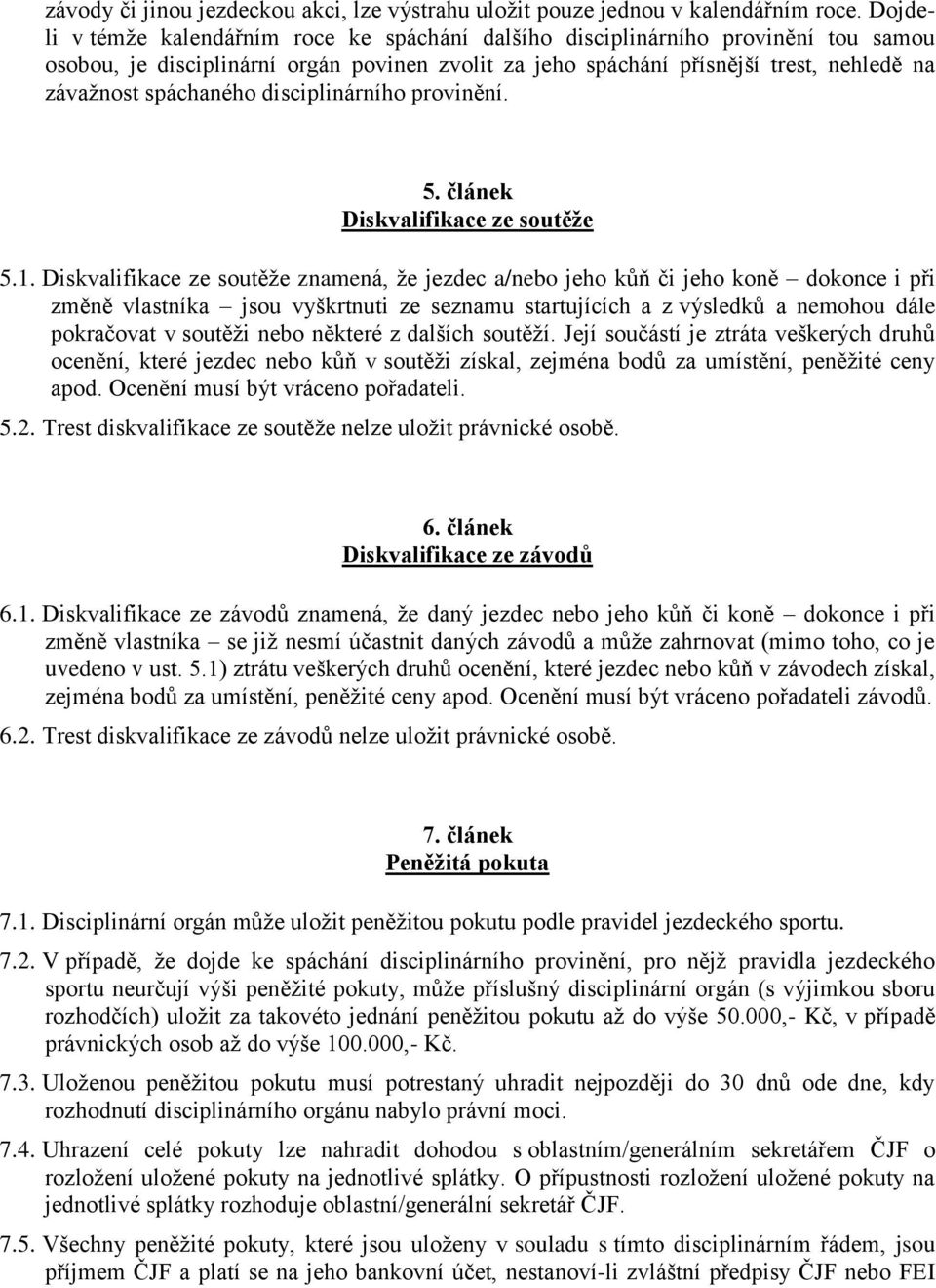 spáchaného disciplinárního provinění. 5. článek Diskvalifikace ze soutěže 5.1.