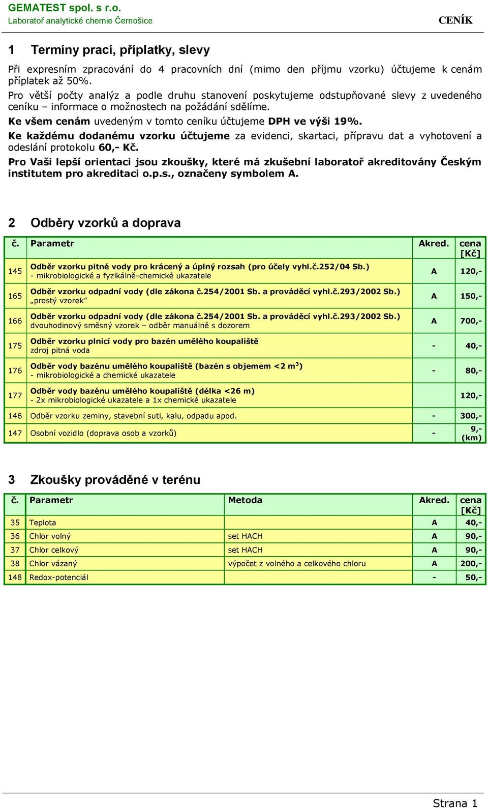 Ke všem cenám uvedeným v tomto ceníku účtujeme DPH ve výši 19%.