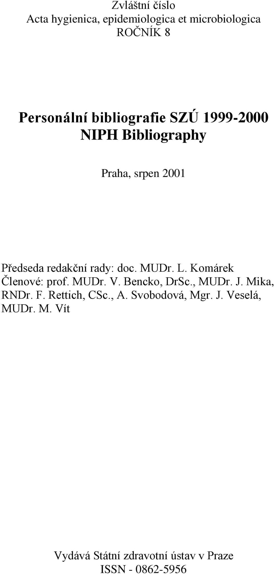 MUDr. L. Komárek Členové: prof. MUDr. V. Bencko, DrSc., MUDr. J. Mika, RNDr. F.