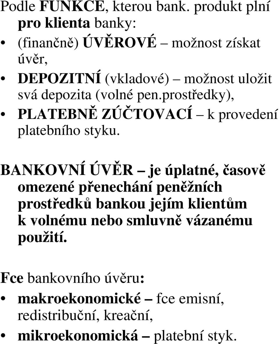 depozita (volné pen.prostředky), PLATEBNĚ ZÚČTOVACÍ k provedení platebního styku.