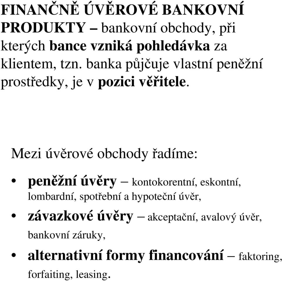 Mezi úvěrové obchody řadíme: peněžní úvěry kontokorentní, eskontní, lombardní, spotřební a