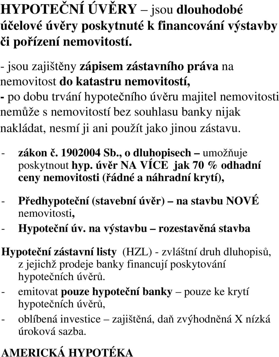 ji ani použít jako jinou zástavu. - zákon č. 1902004 Sb., o dluhopisech umožňuje poskytnout hyp.