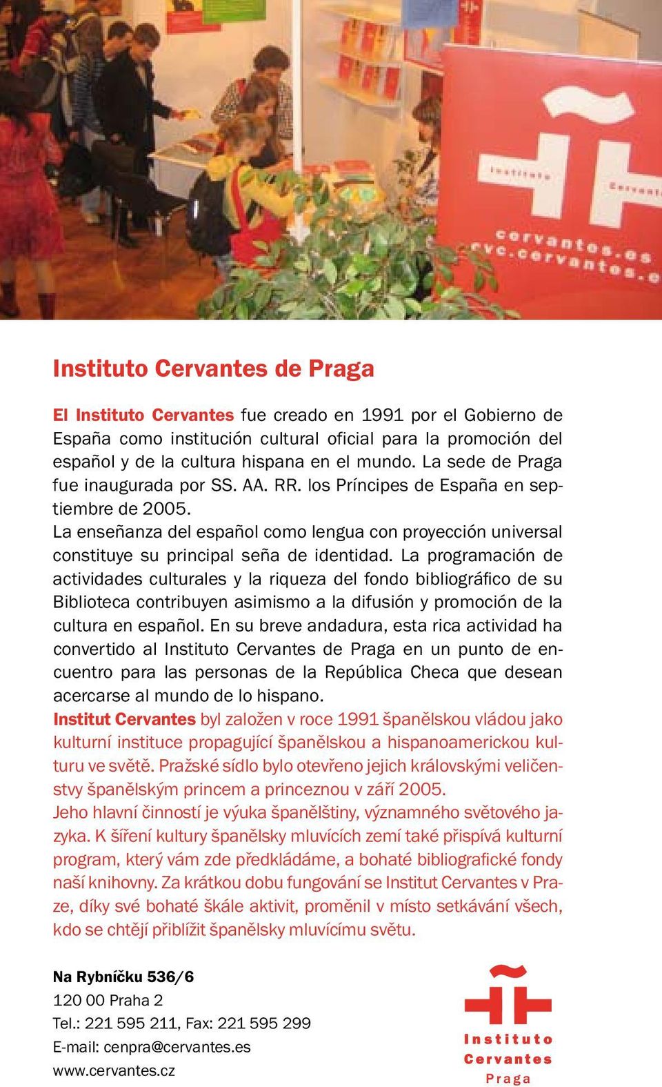 La programación de actividades culturales y la riqueza del fondo bibliográfico de su Biblioteca contribuyen asimismo a la difusión y promoción de la cultura en español.
