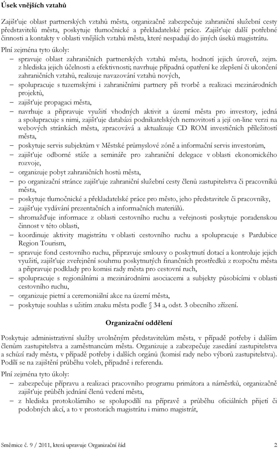 spravuje oblast zahraničních partnerských vztahů města, hodnotí jejich úroveň, zejm.