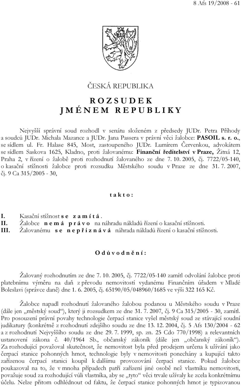 Lumírem Červenkou, advokátem se sídlem Saskova 1625, Kladno, proti žalovanému: Finanční ředitelství v Praze, Žitná 12, Praha 2, v řízení o žalobě proti rozhodnutí žalovaného ze dne 7. 10. 2005, čj.