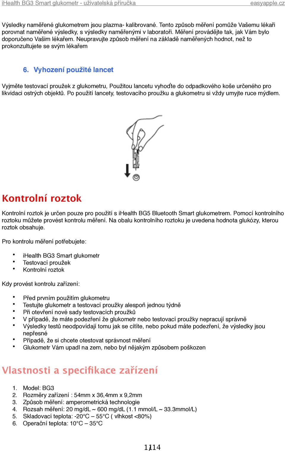 Vyhození použité lancet Vyjměte testovací proužek z glukometru, Použitou lancetu vyhoďte do odpadkového koše určeného pro likvidaci ostrých objektů.