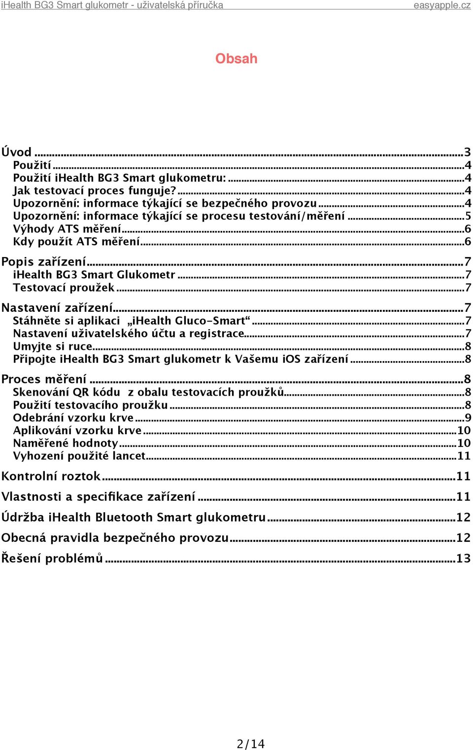 .. 7 Nastavení zařízení... 7 Stáhněte si aplikaci ihealth Gluco-Smart... 7 Nastavení uživatelského účtu a registrace... 7 Umyjte si ruce... 8 Připojte ihealth BG3 Smart glukometr k Vašemu ios zařízení.