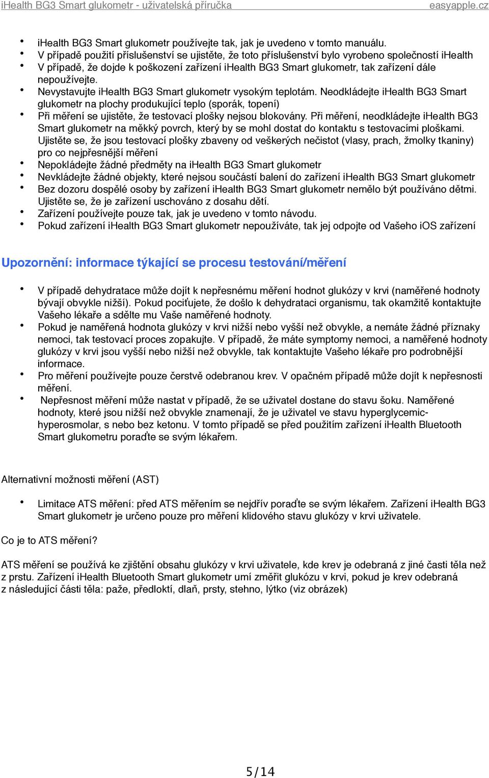 nepoužívejte. Nevystavujte ihealth BG3 Smart glukometr vysokým teplotám.