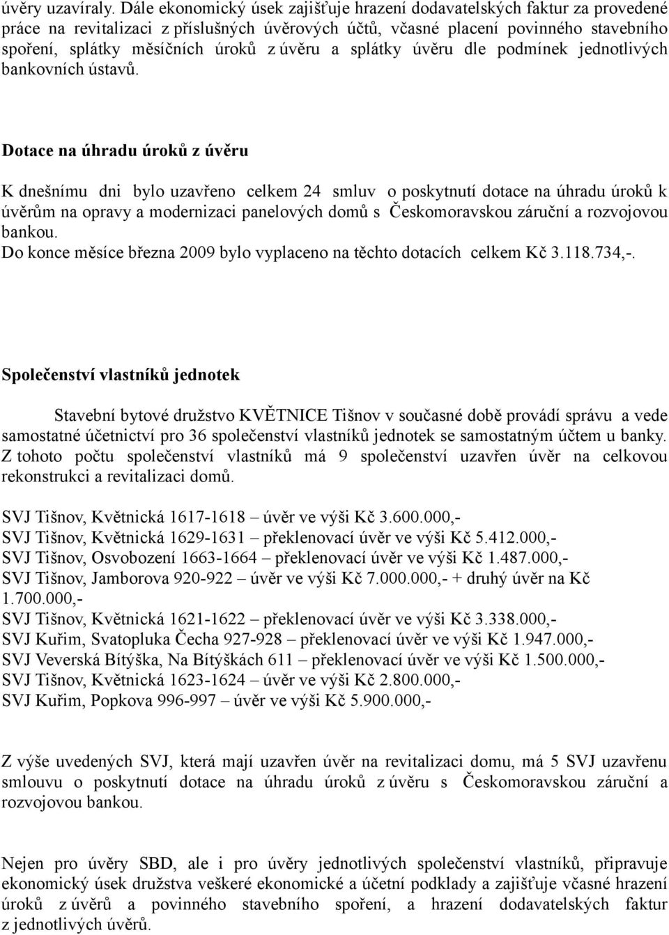 úvěru a splátky úvěru dle podmínek jednotlivých bankovních ústavů.