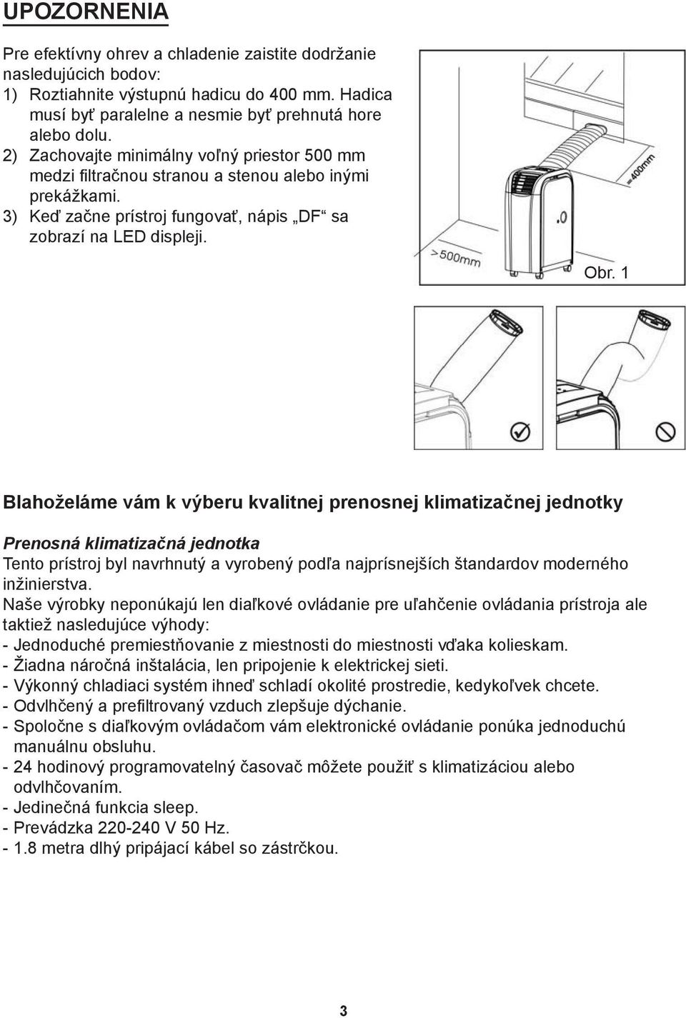 1 Blahoželáme vám k výberu kvalitnej prenosnej klimatizačnej jednotky Prenosná klimatizačná jednotka Tento prístroj byl navrhnutý a vyrobený podľa najprísnejších štandardov moderného inžinierstva.