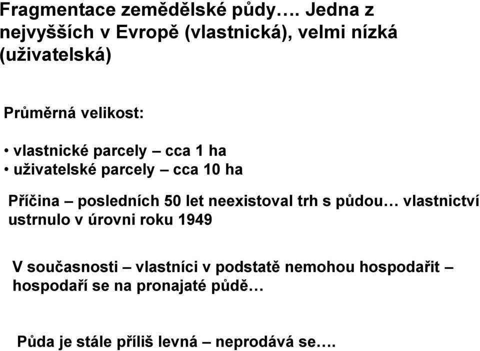 parcely cca 1 ha uživatelské parcely cca 10 ha Příčina posledních 50 let neexistoval trh s půdou