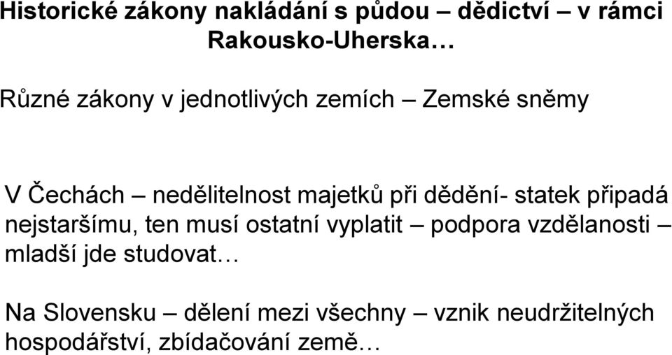 připadá nejstaršímu, ten musí ostatní vyplatit podpora vzdělanosti mladší jde