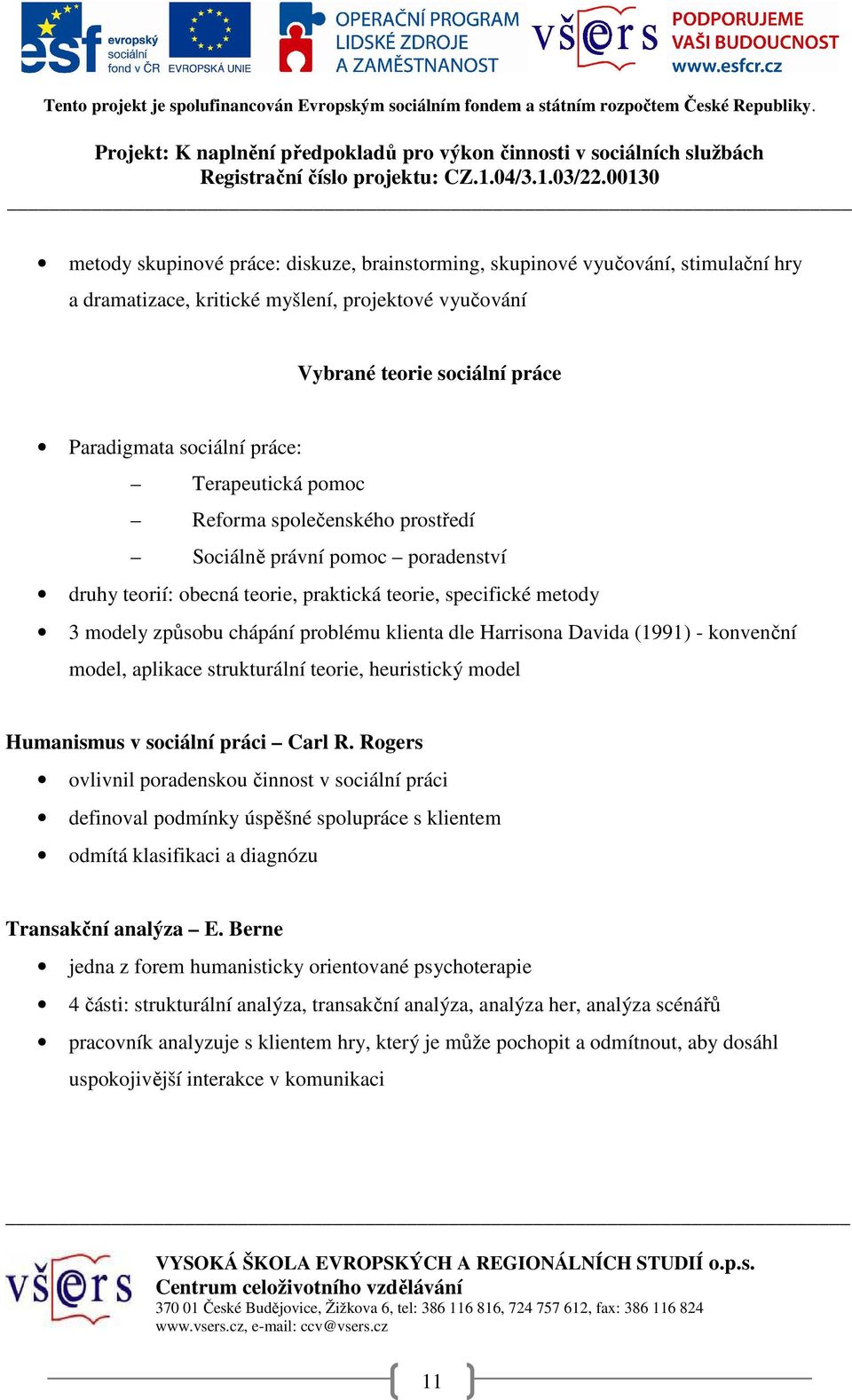 Harrisona Davida (1991) - konvenční model, aplikace strukturální teorie, heuristický model Humanismus v sociální práci Carl R.