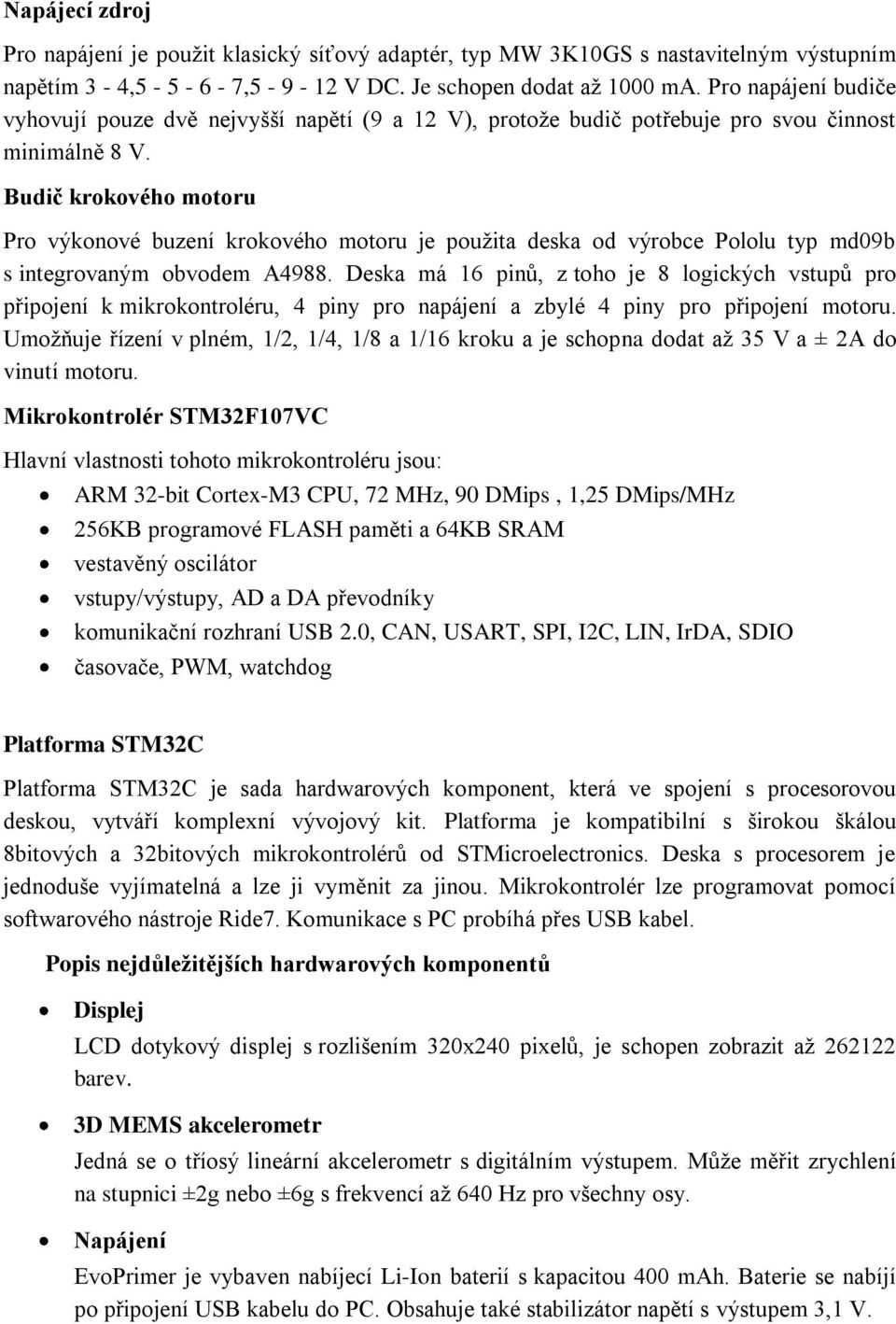 Budič krokového motoru Pro výkonové buzení krokového motoru je použita deska od výrobce Pololu typ md09b s integrovaným obvodem A4988.