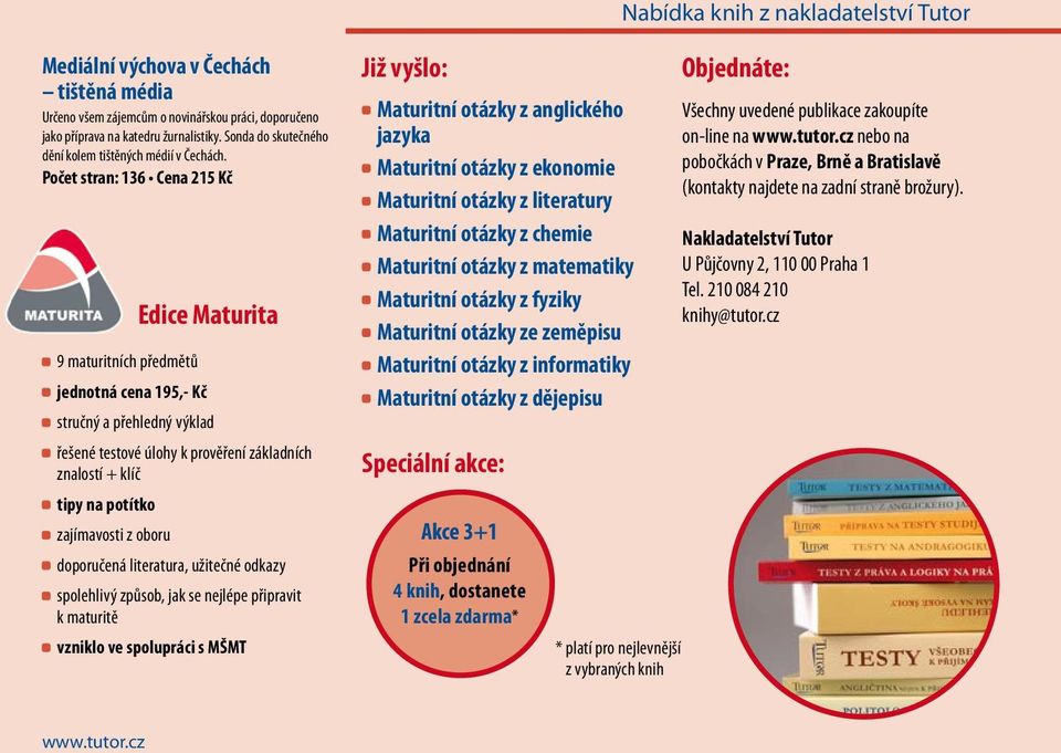 Počet stran: 136 Cena 215 Kč 9 maturitních předmětů jednotná cena 195,- Kč Edice Maturita stručný a přehledný výklad řešené testové úlohy k prověření základních znalostí + klíč tipy na potítko