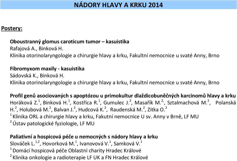 Klinika otorinolaryngologie a chirurgie hlavy a krku, Fakultní nemocnice u svaté Anny, Brno Profil genů asociovaných s apoptózou u primokultur dlaždicobuněčných karcinomů hlavy a krku Horáková Z.