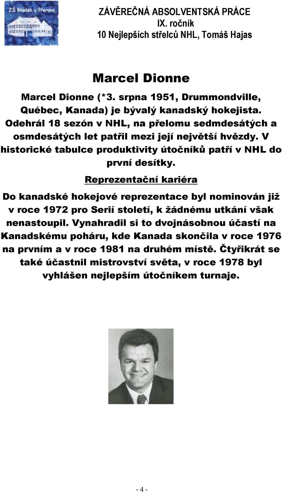 V historické tabulce produktivity útočníků patří v NHL do první desítky.