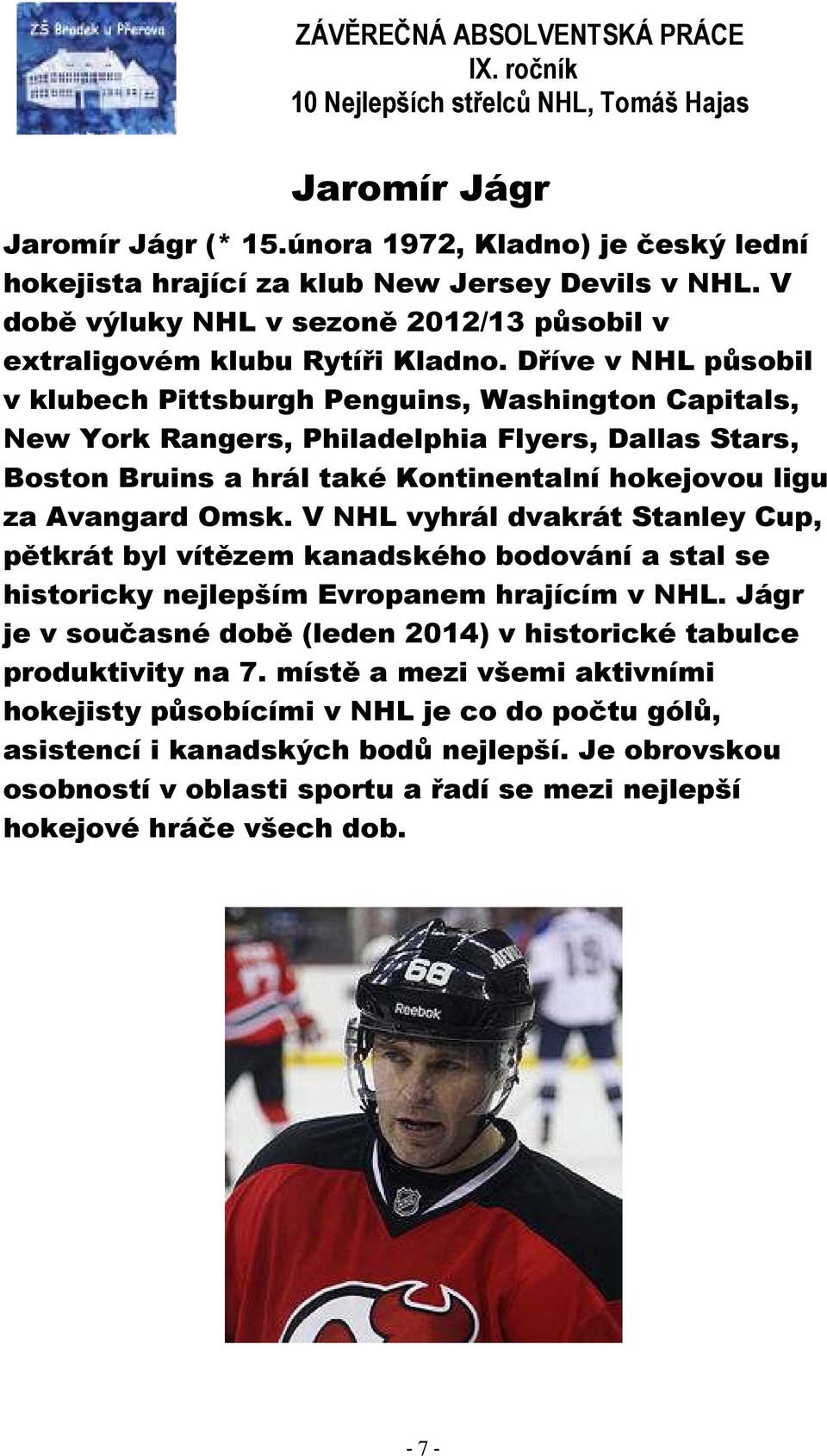 V NHL vyhrál dvakrát Stanley Cup, pětkrát byl vítězem kanadského bodování a stal se historicky nejlepším Evropanem hrajícím v NHL.