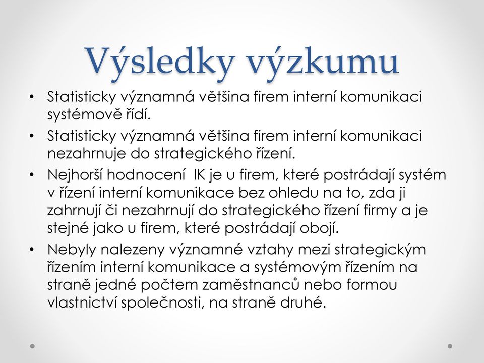 Nejhorší hodnocení IK je u firem, které postrádají systém v řízení interní komunikace bez ohledu na to, zda ji zahrnují či nezahrnují do