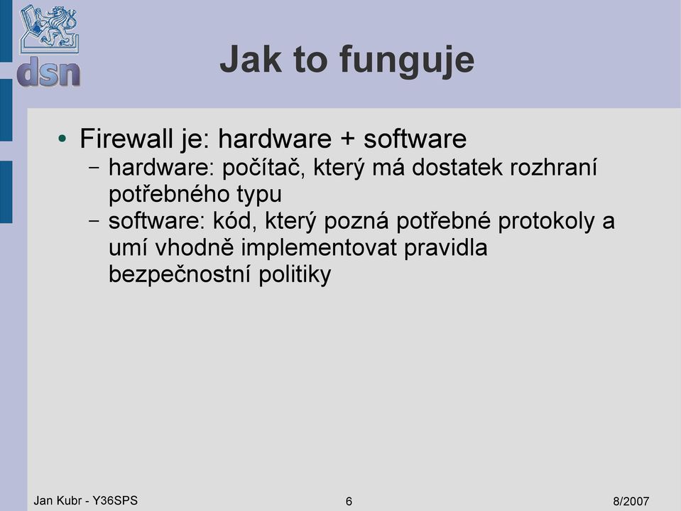 software: kód, který pozná potřebné protokoly a umí vhodně