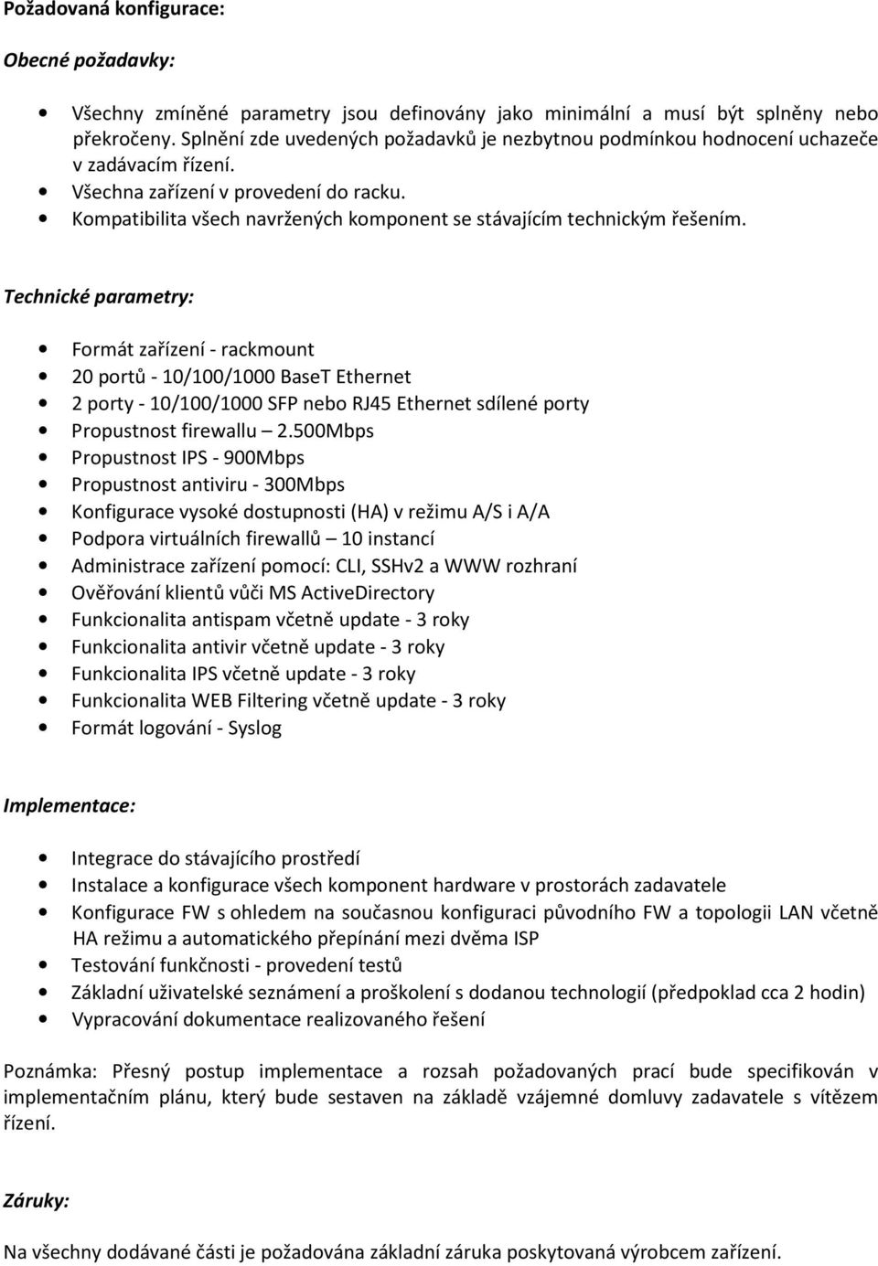 Kompatibilita všech navržených komponent se stávajícím technickým řešením.