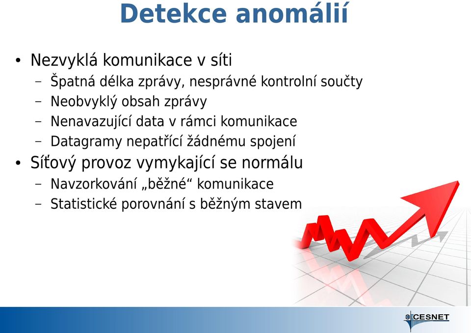 rámci komunikace Datagramy nepatřící žádnému spojení Síťový provoz