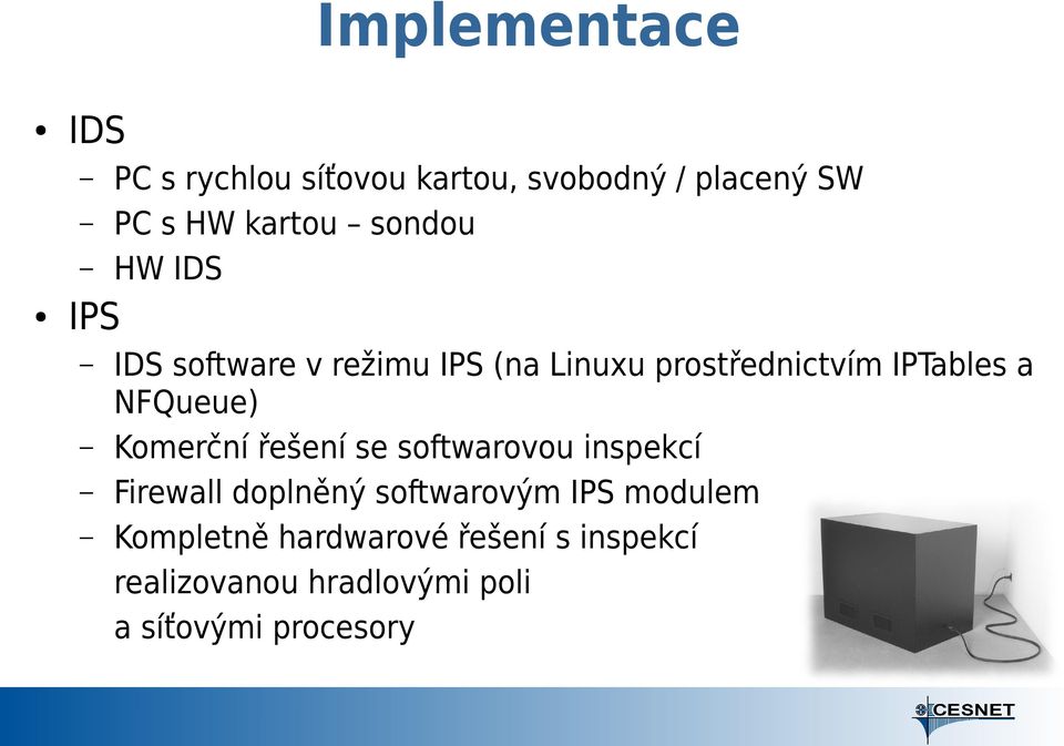 NFQueue) Komerční řešení se softwarovou inspekcí Firewall doplněný softwarovým IPS