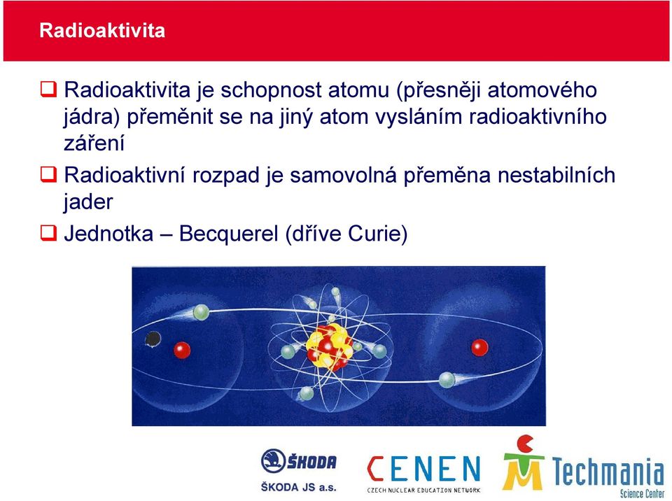 vysláním radioaktivního záření Radioaktivní rozpad je
