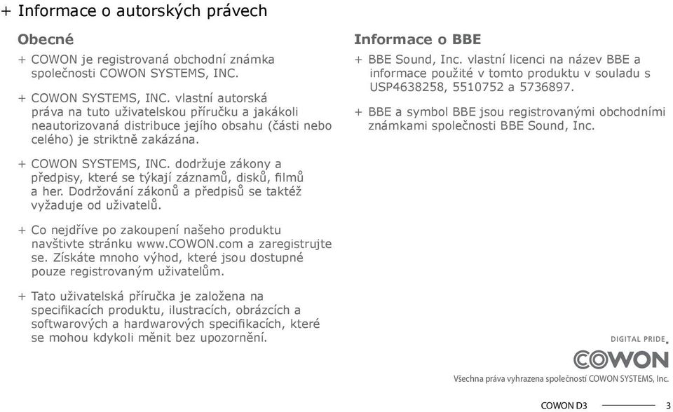 vlastní licenci na název BBE a informace použité v tomto produktu v souladu s USP4638258, 5510752 a 5736897. + BBE a symbol BBE jsou registrovanými obchodními známkami společnosti BBE Sound, Inc.