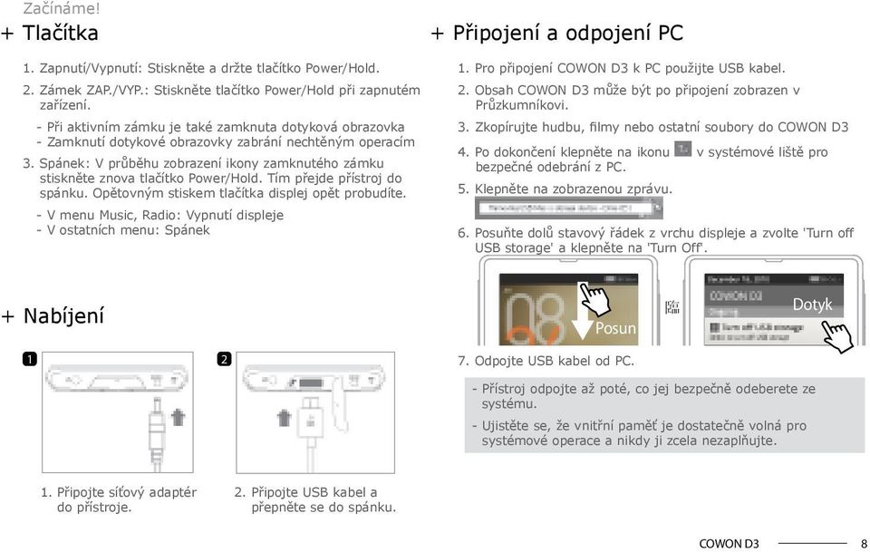 Spánek: V průběhu zobrazení ikony zamknutého zámku stiskněte znova tlačítko Power/Hold. Tím přejde přístroj do spánku. Opětovným stiskem tlačítka displej opět probudíte.