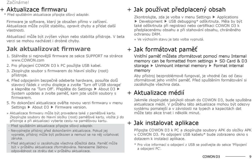 Jak aktualizovat firmware 1. Stáhněte si nejnovější firmware ze sekce SUPPORT na stránce www.cowon.com 2. Pro připojení k PC použijte USB kabel. 3.