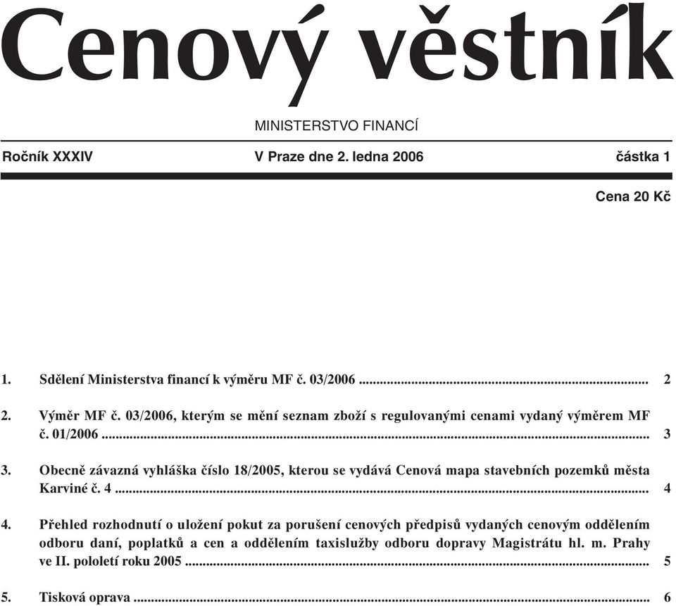 Obecně závazná vyhláška číslo 18/2005, kterou se vydává Cenová mapa stavebních pozemků města Karviné č. 4.