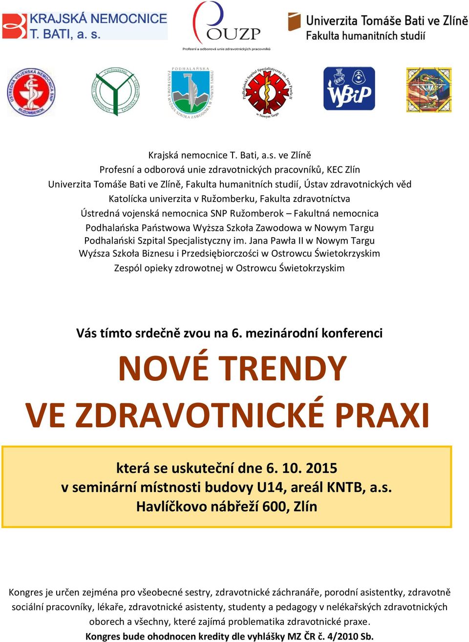 ve Zlíně Profesní a odborová unie zdravotnických pracovníků, KEC Zlín Univerzita Tomáše Bati ve Zlíně, Fakulta humanitních studií, Ústav zdravotnických věd Katolícka univerzita v Ružomberku, Fakulta
