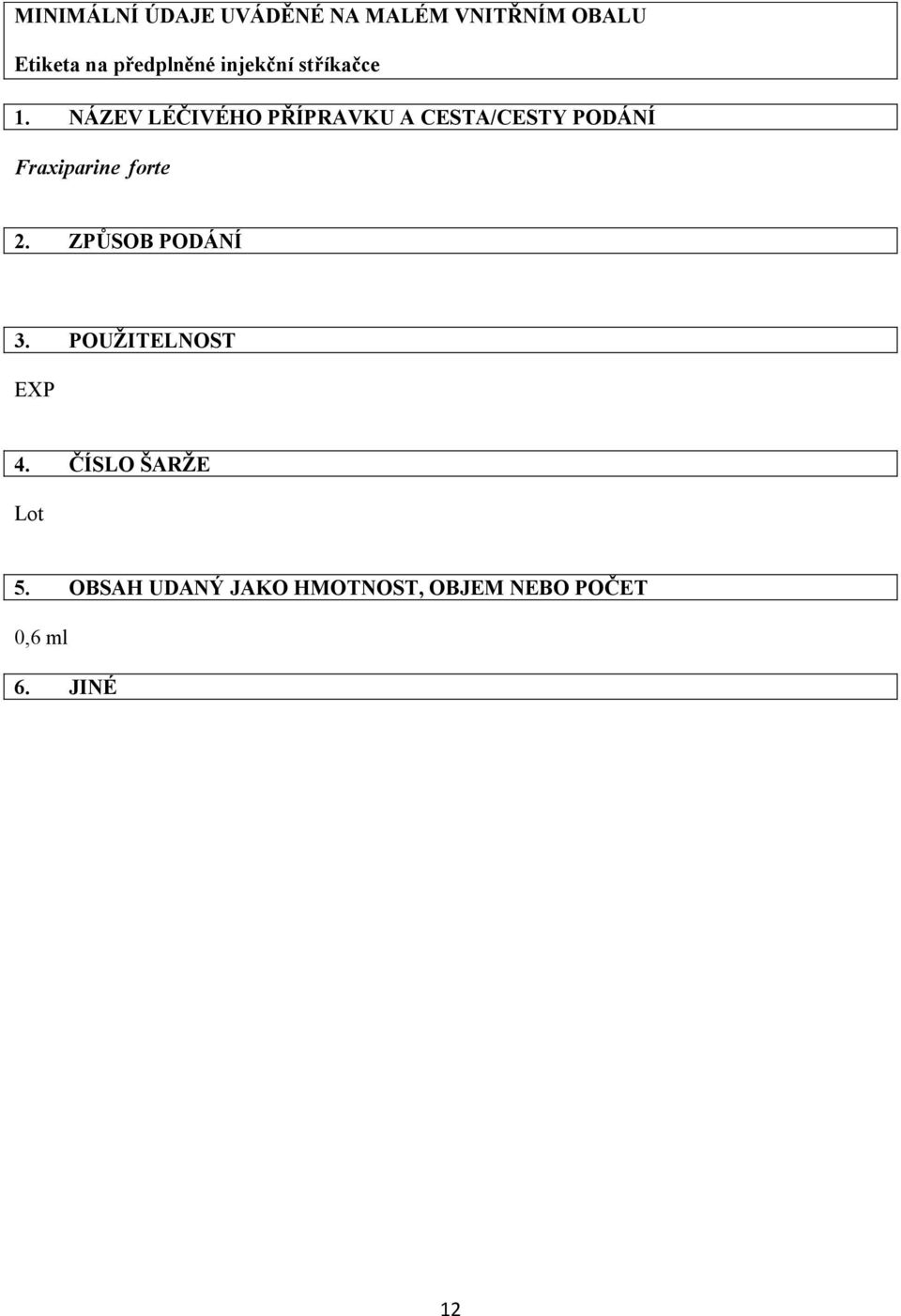 NÁZEV LÉČIVÉHO PŘÍPRAVKU A CESTA/CESTY PODÁNÍ Fraxiparine forte 2.
