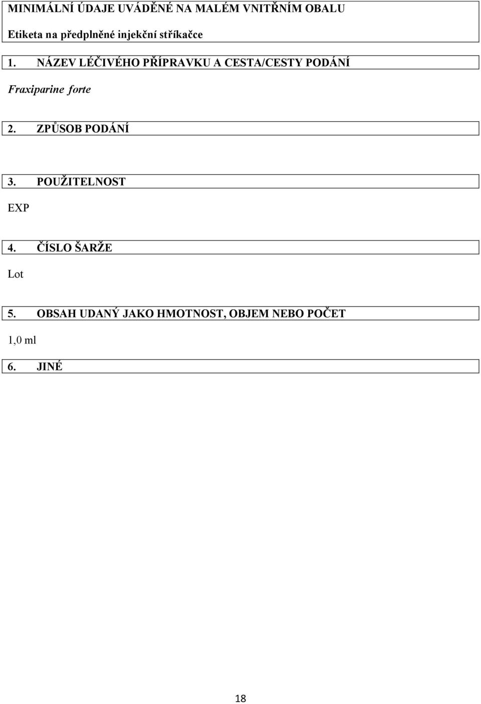 NÁZEV LÉČIVÉHO PŘÍPRAVKU A CESTA/CESTY PODÁNÍ Fraxiparine forte 2.