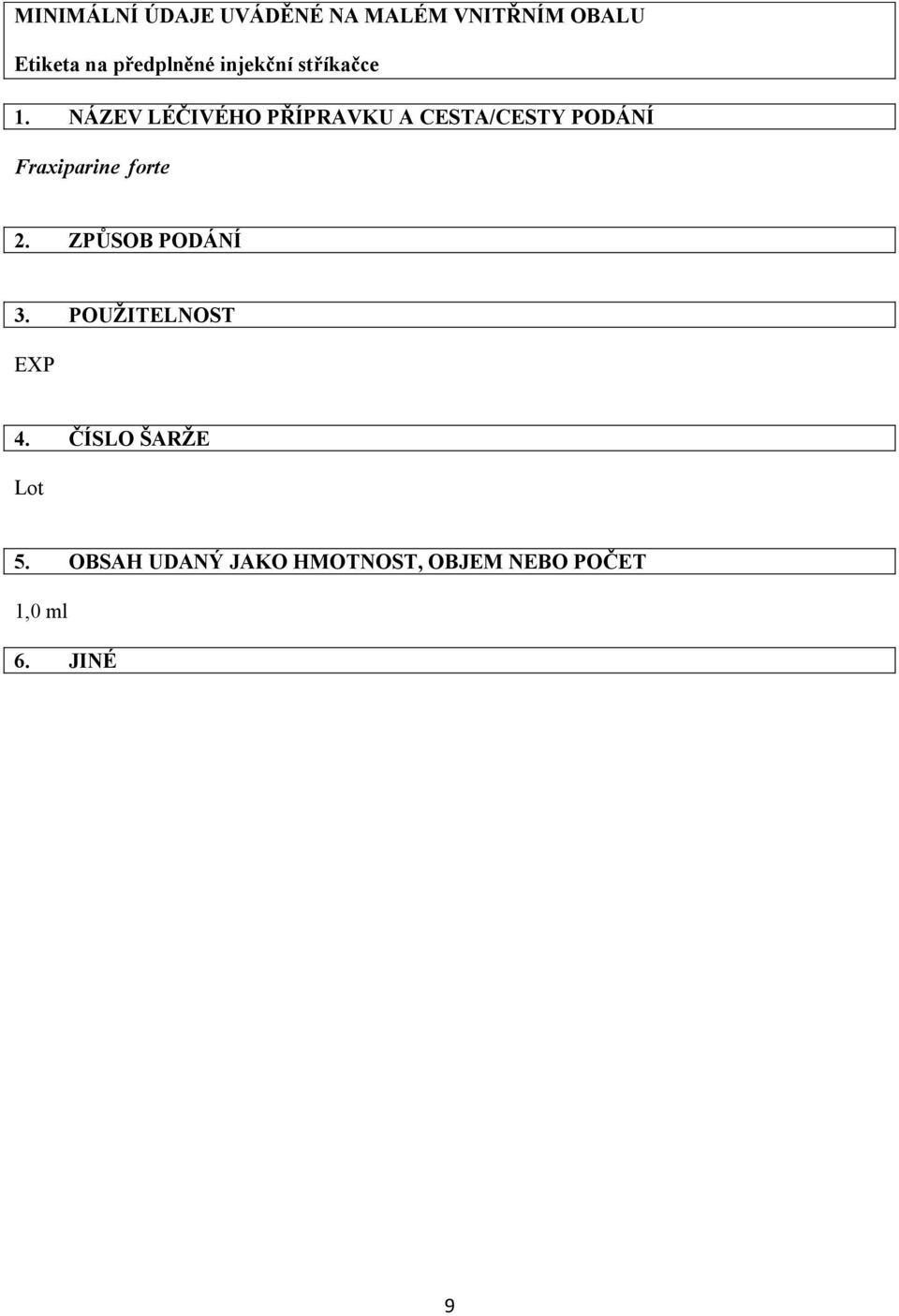 NÁZEV LÉČIVÉHO PŘÍPRAVKU A CESTA/CESTY PODÁNÍ Fraxiparine forte 2.